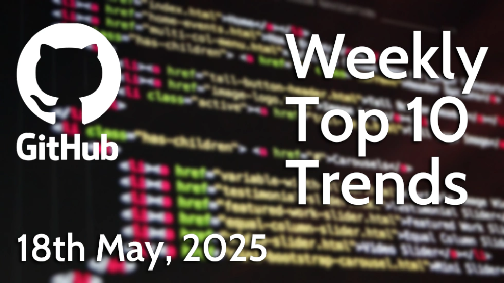 GitHub Weekly Top 10 Trends (18 May 2025)