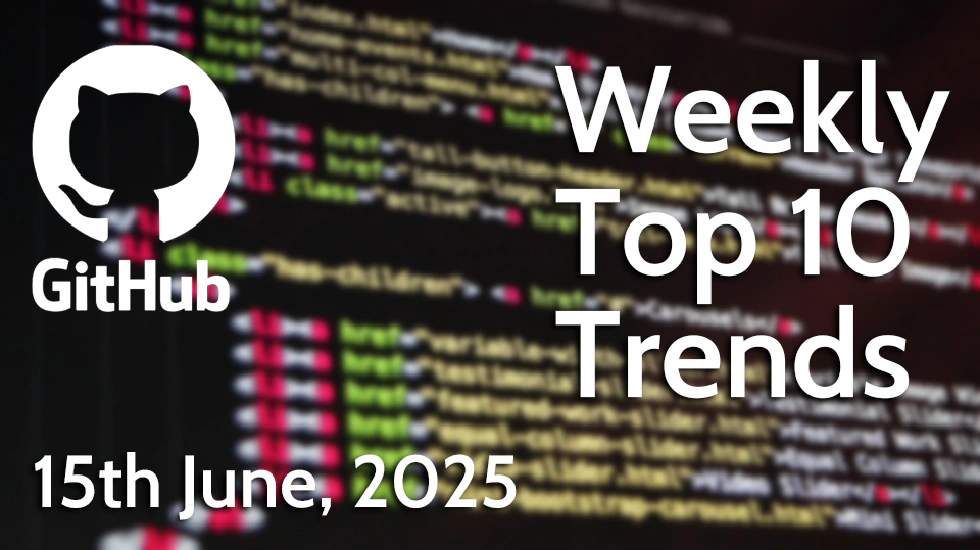 GitHub Weekly Top 10 Trends (15 Jun 2025)