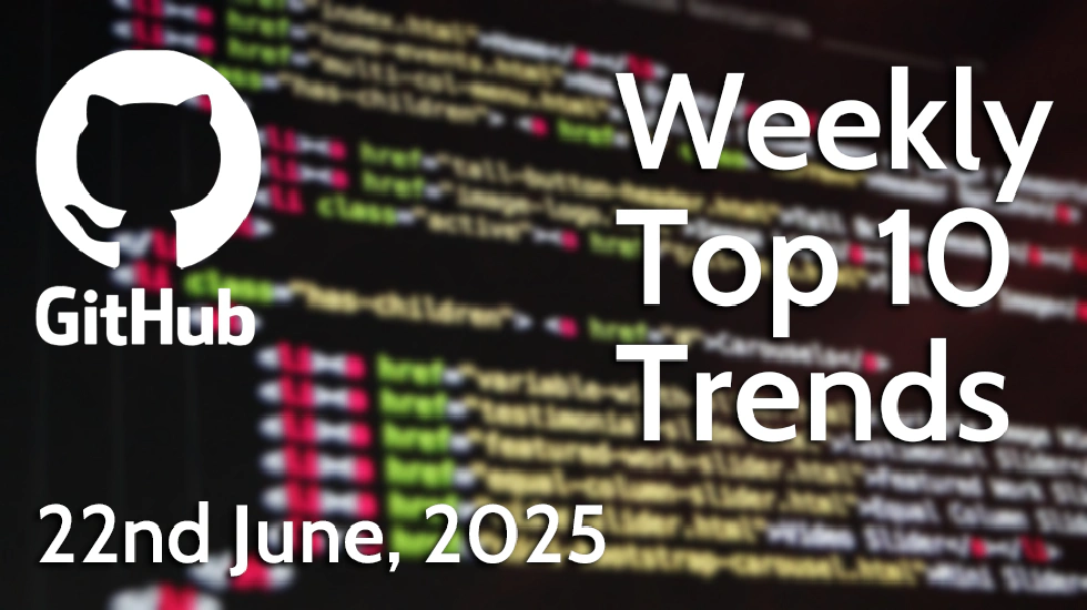 GitHub Weekly Top 10 Trends (22 Jun 2025)