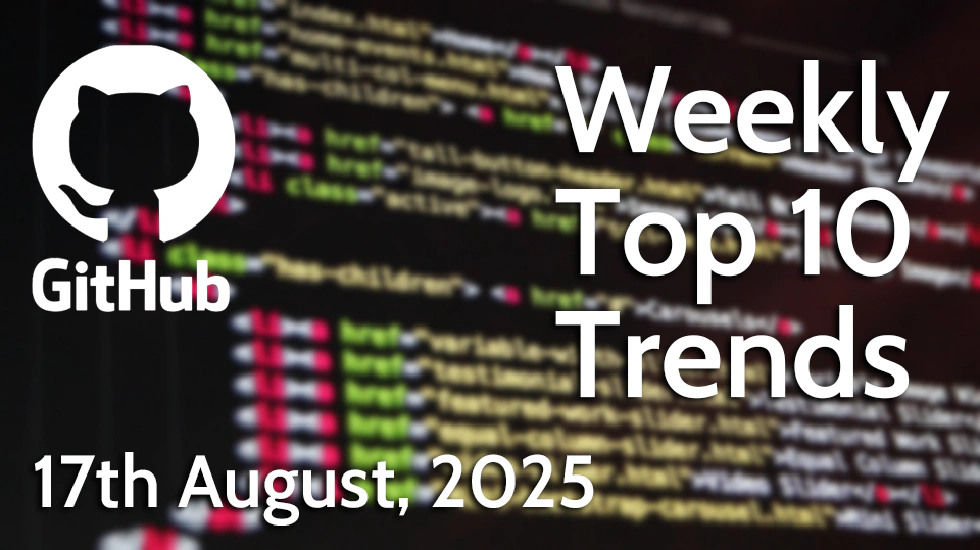 GitHub Weekly Top 10 Trends (17 Aug 2025)